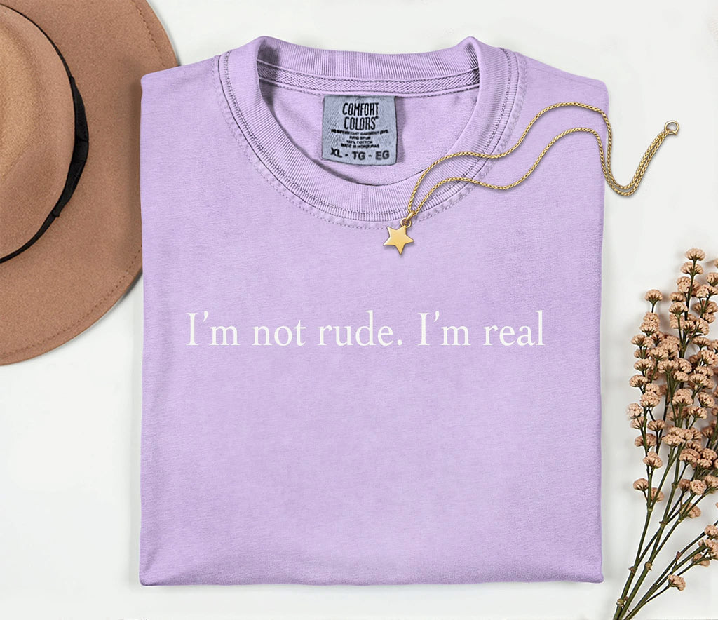 I'm Not Rude.  I'm Real.