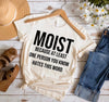 Moist!