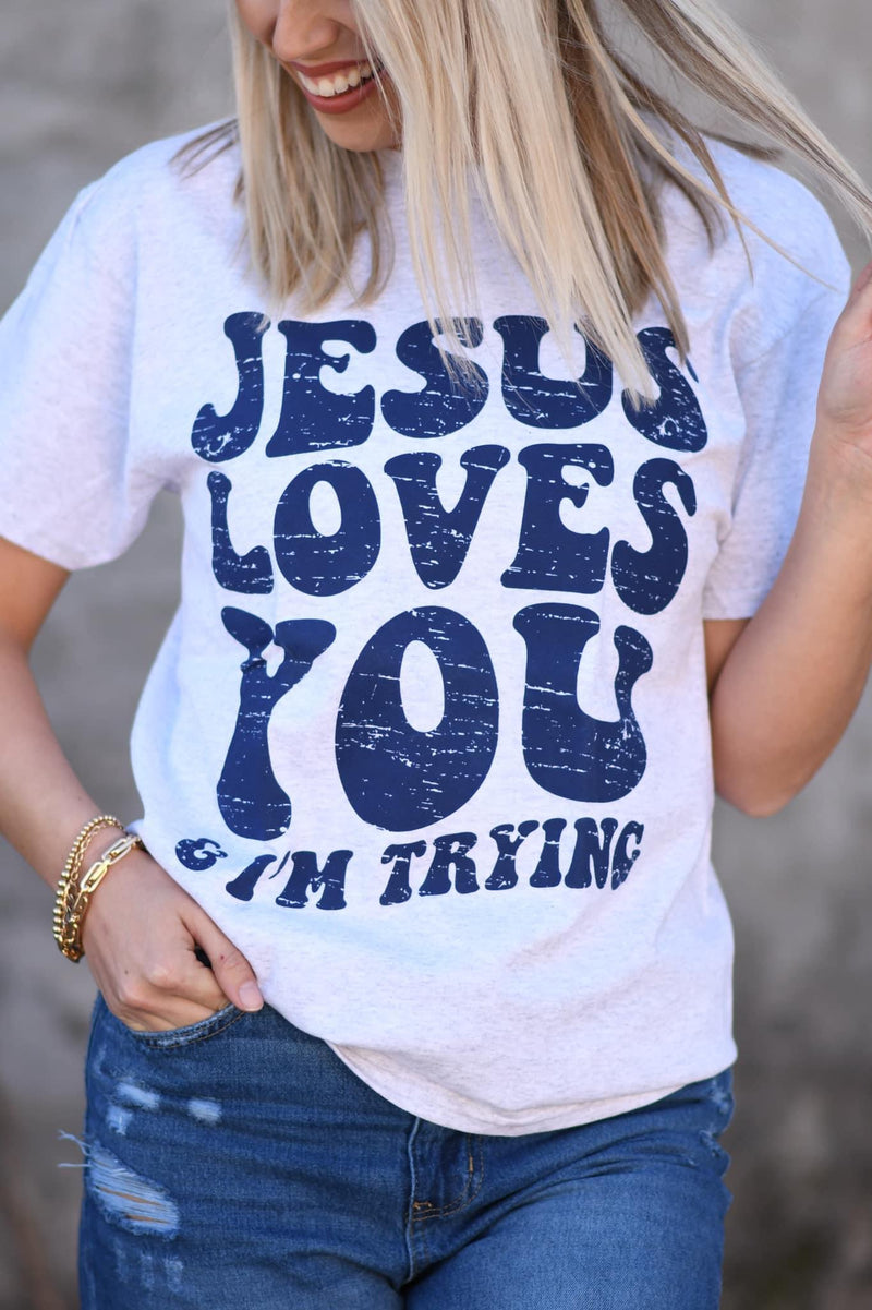 Jesus Loves You & I’m Trying