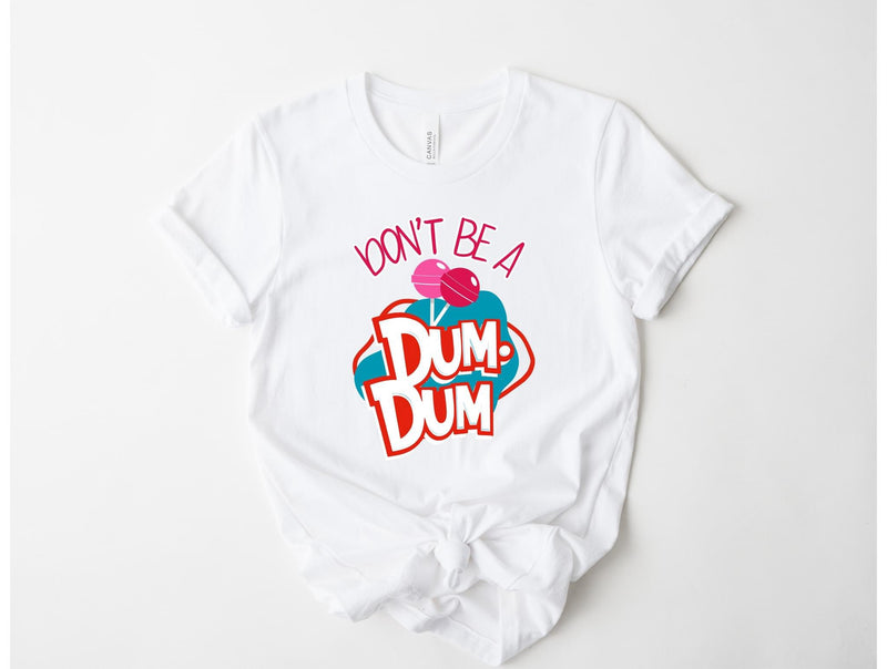 Don’t Be A Dum Dum