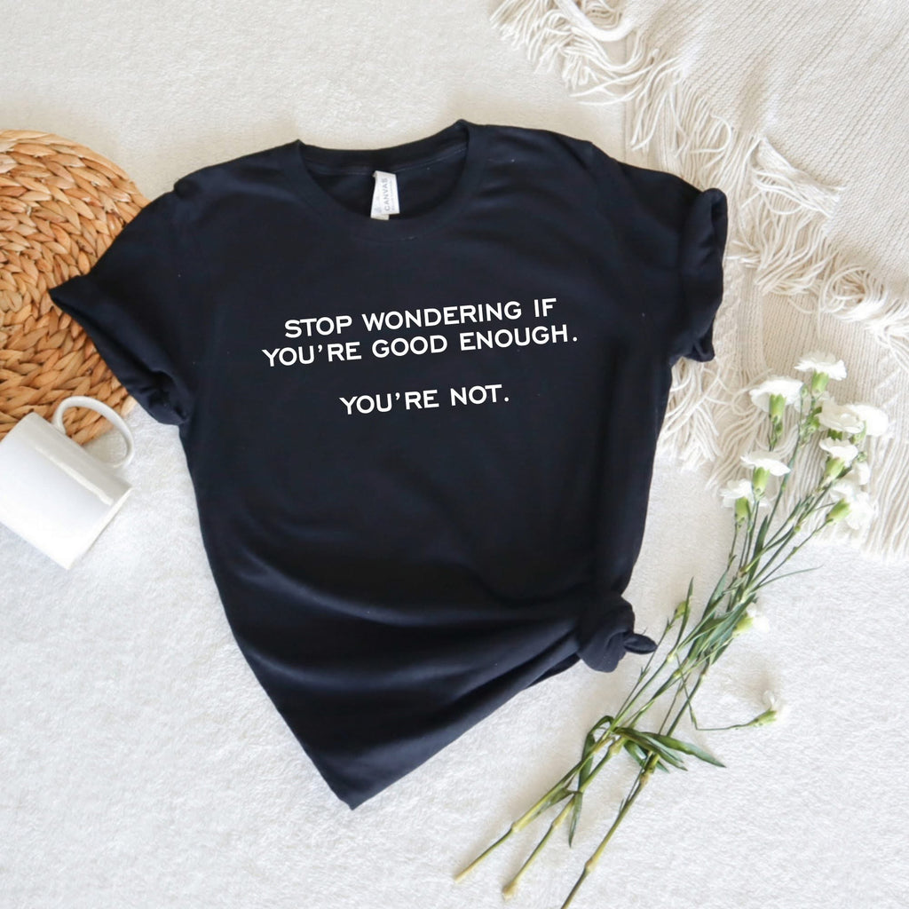 You’re Not Good Enough