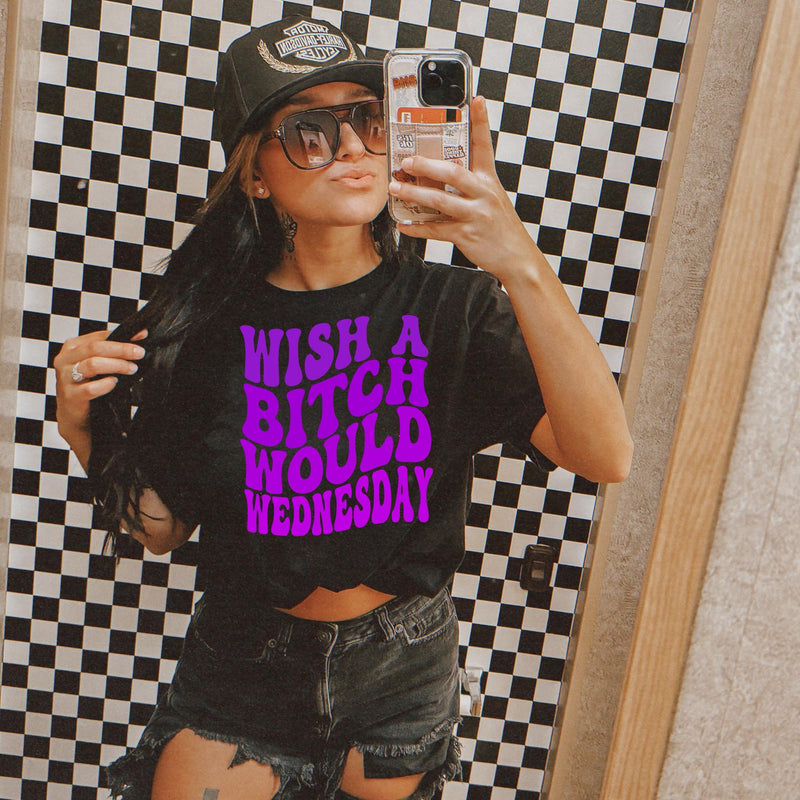Wish A Bitch Would Wednesday