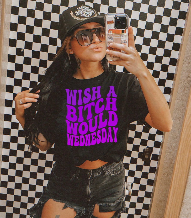 Wish A Bitch Would Wednesday