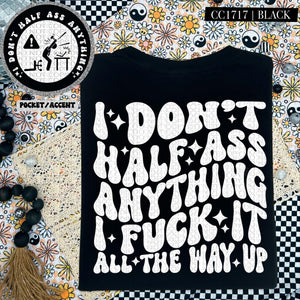 I Don’t Half Ass Anything
