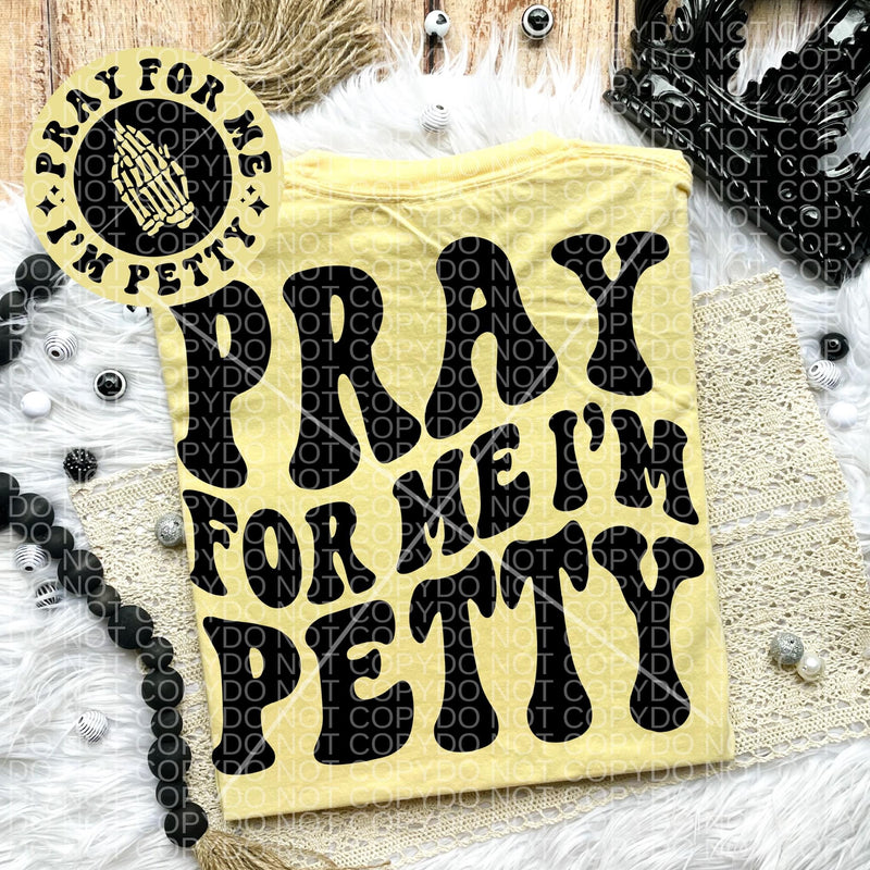 Pray For Me I’m Petty