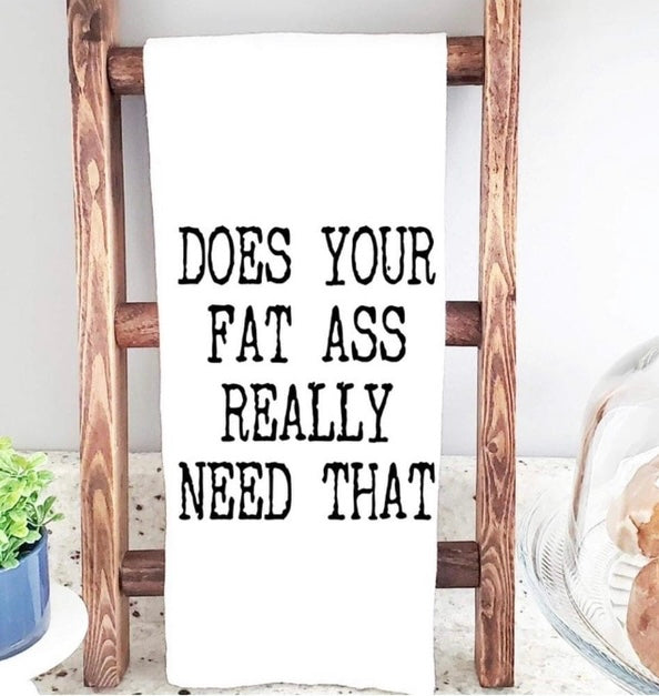 Does Your Fat Ass Need That Tea Towel