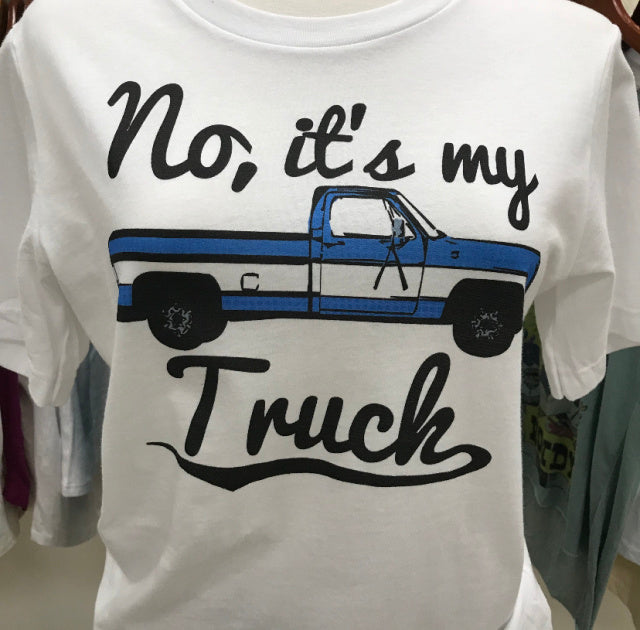 No, It's My Truck Tee